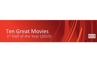 Ten Great Movies
1st Half of the Year (2015)
 