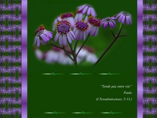 “ Tende paz entre vós” Paulo (I Tessalonicenses, 5:13.) 