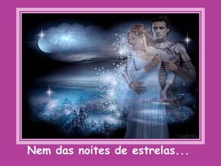 Nem das noites de estrelas...
