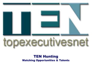TEN Hunting
Matching Opportunities & Talents
 