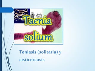Teniasis (solitaria) y
cisticercosis
 