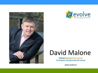 David Malone
Trainer| Speaker | Consultant
Co-Chapter President AA-ISP Ireland
www.evolve.ie
 