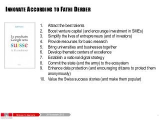 324 NOVEMBER 201510 IDEAS TO INNOVATE
INNOVATE ACCORDING TO FATHI DERDER
1. Attract the best talents
2. Boost venture capi...