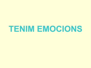 TENIM EMOCIONS
 