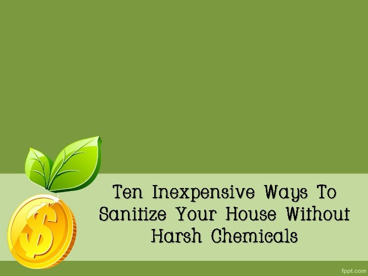Ten Inexpensive Ways To Sanitize Your House Without Harsh Chemicals