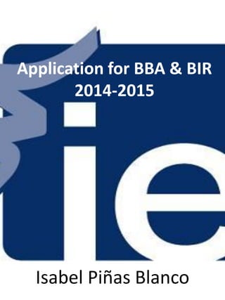 Application for BBA & BIR
2014-2015

Isabel Piñas Blanco

 