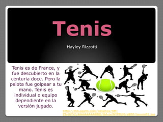 Tenis Hayley Rizzotti Tenis es de France, y fue descubierto en la centuria doce. Pero la pelota fue golpear a tu mano. Tenis es individual o equipo dependienteen la versión jugado. http://lh4.ggpht.com/2digitos/SM-ZIvUiYrI/AAAAAAAABBQ/GArpcWIP8LM/s800/tennis01.jpg 