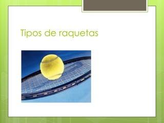 Tipos de raquetas
 