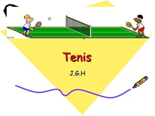 TenisTenis
J.G.HJ.G.H
 