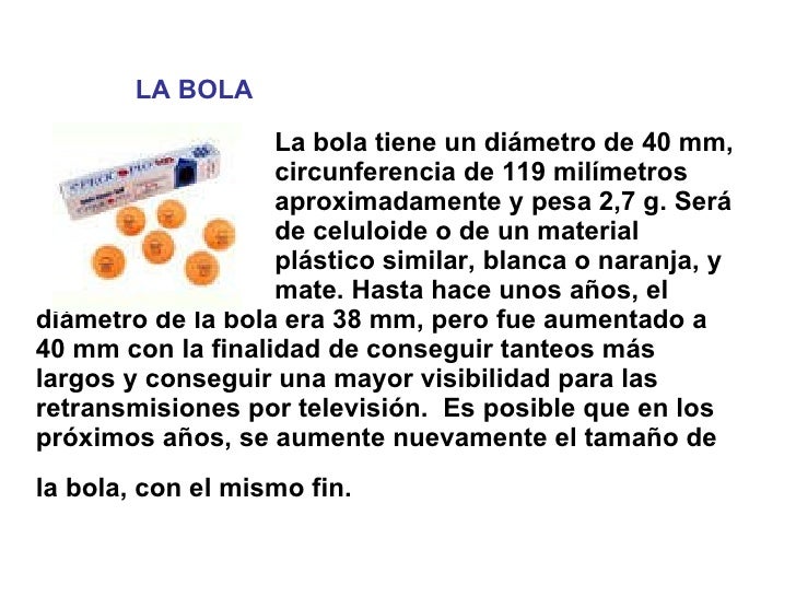LA BOLA La bola tiene un diámetro de 40 mm,  circunferencia de 119 milímetros  aproximadamente y pesa 2,7 g. Será  de celu...