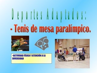 [object Object],Deportes Adaptados: - Tenis de mesa paralímpico. 
