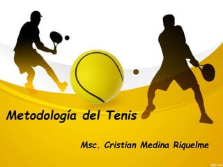 Metodología del Tenis
Msc. Cristian Medina Riquelme
 