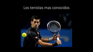 Los tenistas mas conocidos
 