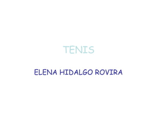 TENIS
ELENA HIDALGO ROVIRA
 