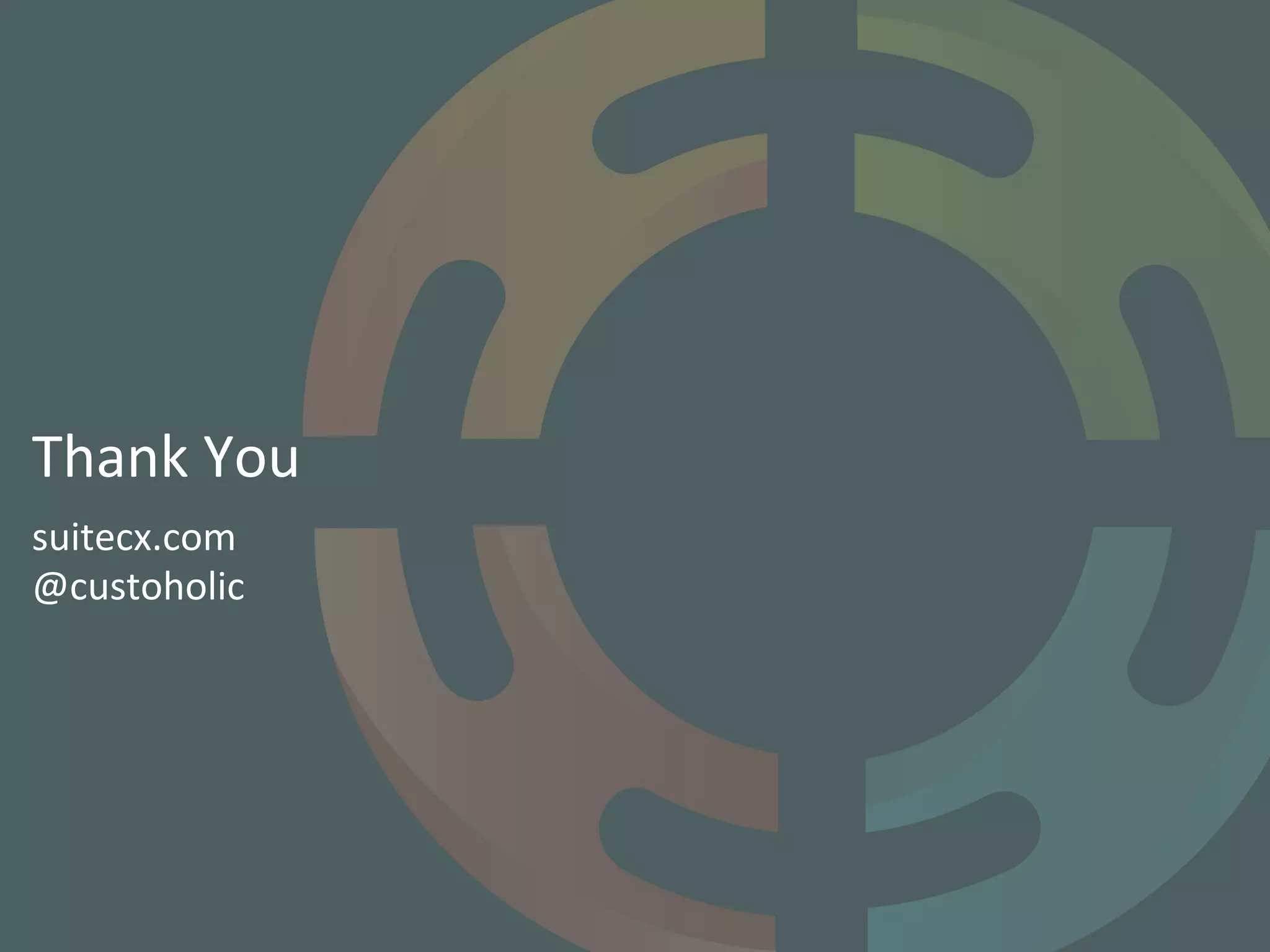 suitecx.com	
  
@custoholic	
  
Thank	
  You	
  
 