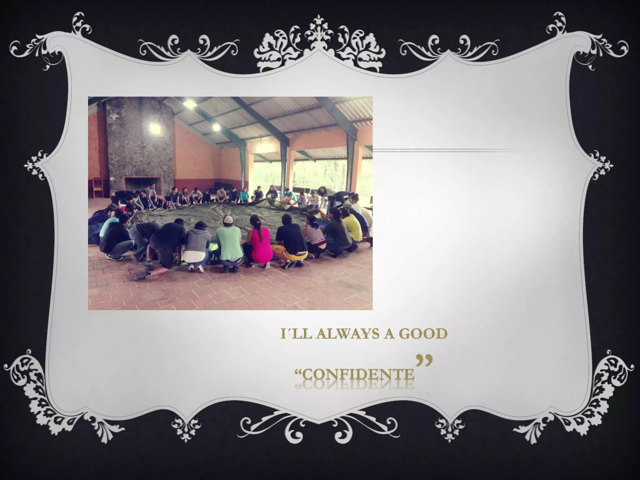 I´LL ALWAYS A GOOD
“CONFIDENTE”
 