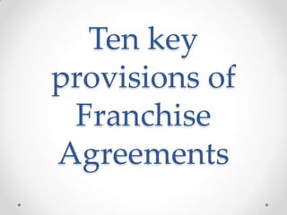 Ten key
provisions of
 Franchise
Agreements
 