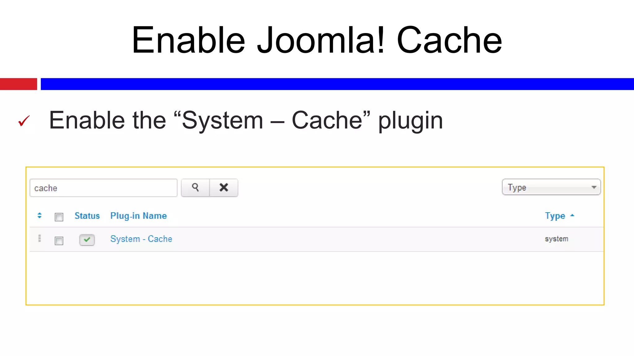 Enable Joomla! Cache


Enable the “System – Cache” plugin

 