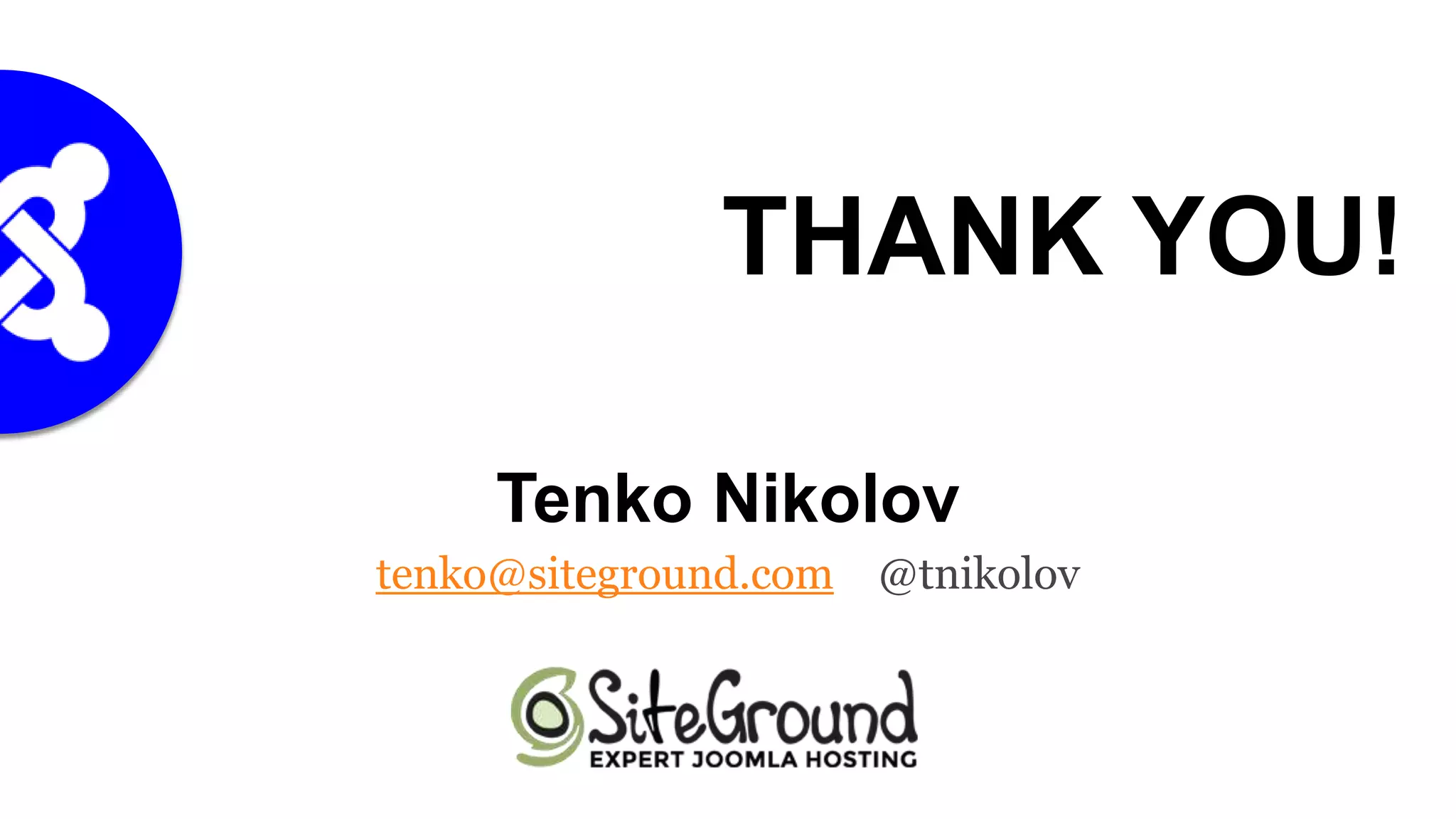 THANK YOU!
Tenko Nikolov
tenko@siteground.com @tnikolov

 