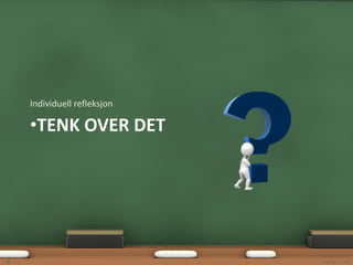 Individuell refleksjon

    •TENK OVER DET




9                            Copyright 2009
 