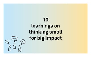 Ten learnings on thinking small for big impact | PDF