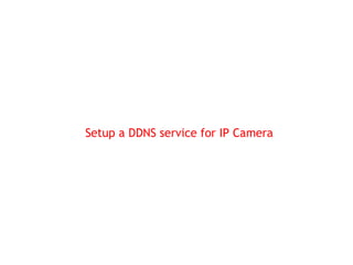 Setup a DDNS service for IP Camera
 