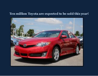 Ten million Toyota are expected to be sold this year!
 