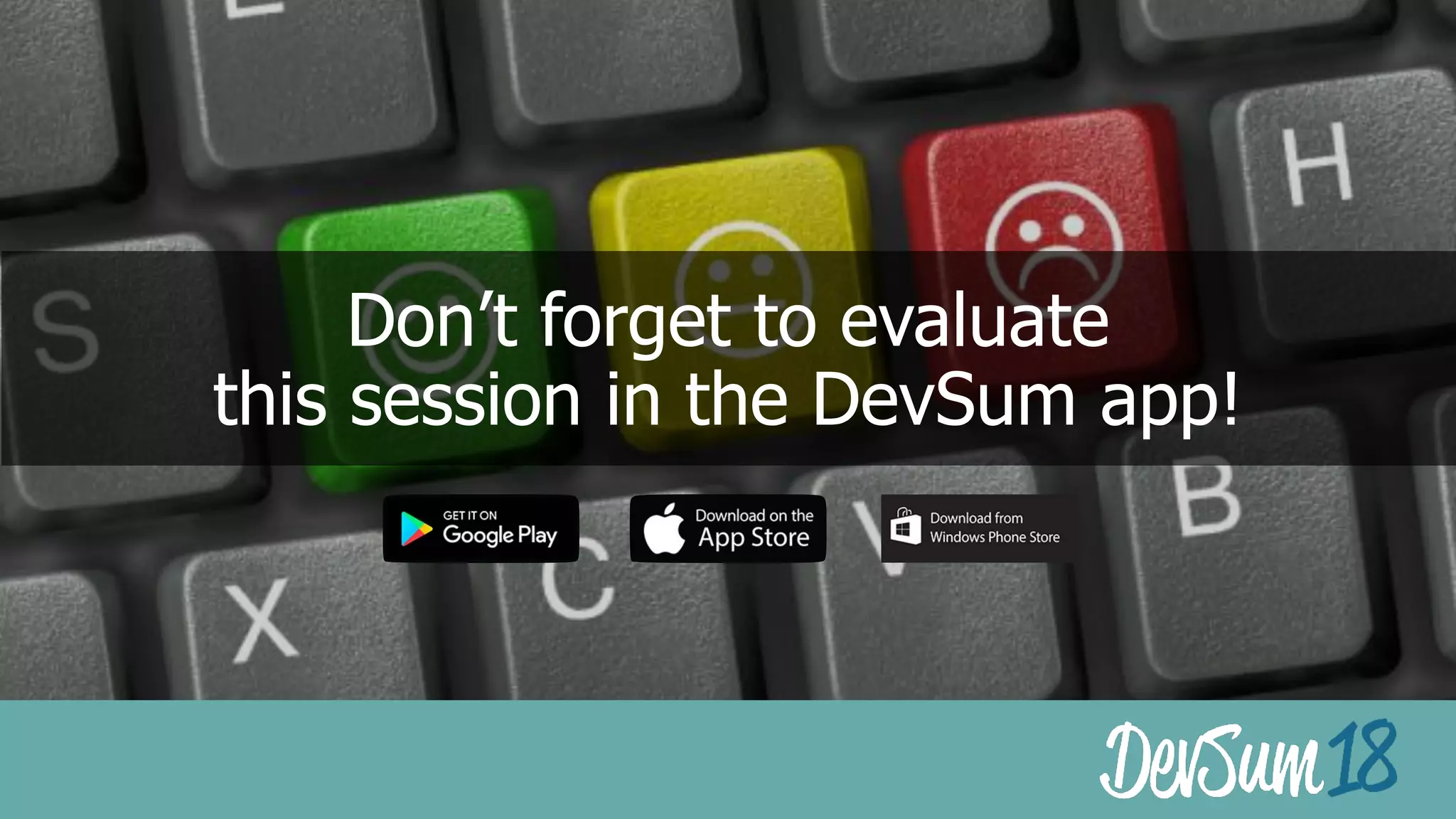 Don’t forget to evaluate  
this session in the DevSum app!
 