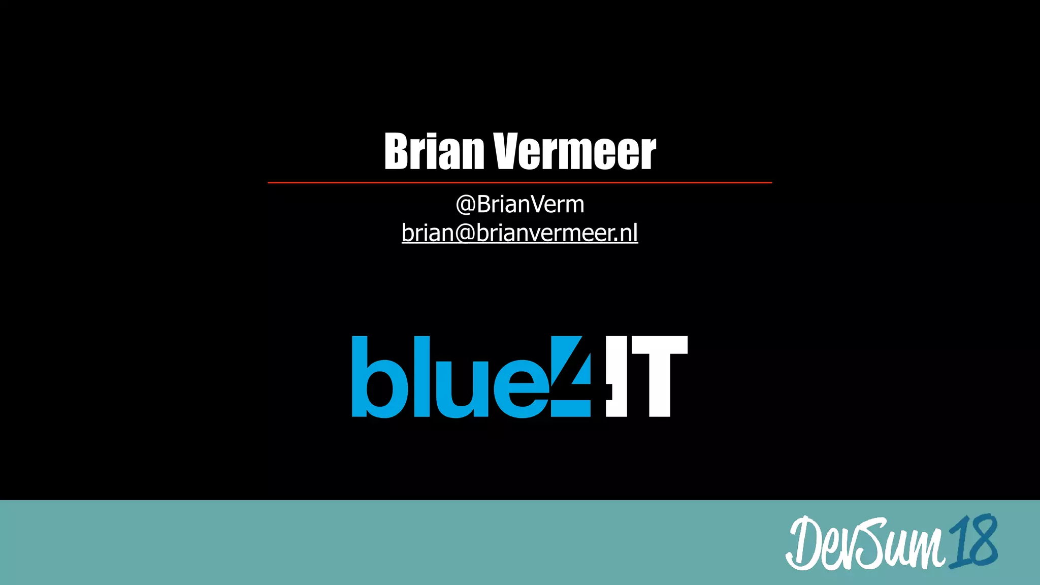 Brian Vermeer
@BrianVerm
brian@brianvermeer.nl
 