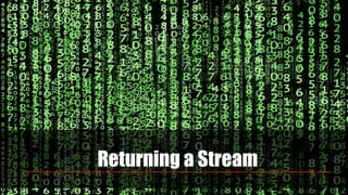 Returning a Stream
 