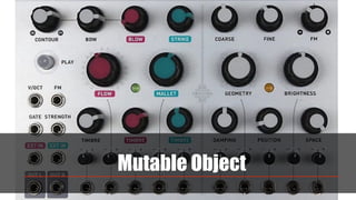 Mutable Object
 