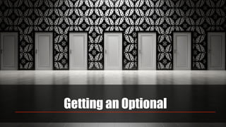 Getting an Optional
 