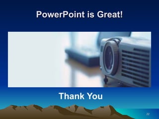 PowerPoint is Great! Thank You 