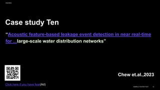 Case study Ten
“Acoustic feature-based leakage event detection in near real-time
for ...large-scale water distribution networks”
Chew et.al.,2023
9/22/2023
SAMPLE FOOTER TEXT 12
Click here if you have fear(Ad)
 