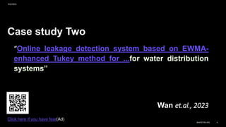 Case study Two
“Online leakage detection system based on EWMA-
enhanced Tukey method for ...for water distribution
systems”
Wan et.al., 2023
9/22/2023
BAIPATRA.WS 4
Click here if you have fear(Ad)
 