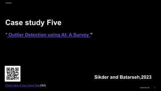 Case study Five
“ Outlier Detection using AI: A Survey ”
Sikder and Batarseh,2023
9/22/2023
BAIPATRA.WS 7
Click here if you have fear(Ad)
 