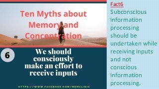 Fact6
Subconscious
information
processing
should be
undertaken while
receiving inputs
and not
conscious
information
processing.
 