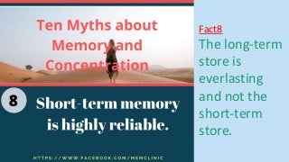 Fact8
The long-term
store is
everlasting
and not the
short-term
store.
 