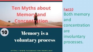 Fact10
Both memory
and
concentration
are
involuntary
processes.
 