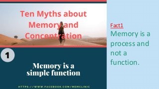 Fact1
Memory is a
process and
not a
function.
 