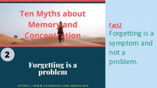 Fact2
Forgetting is a
symptom and
not a
problem.
 