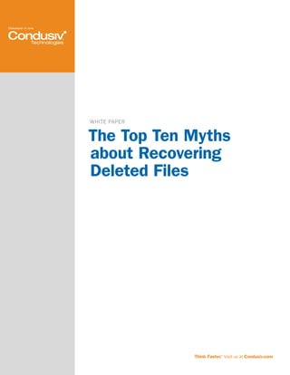 WHITE PAPER
The Top Ten Myths
about Recovering
Deleted Files
Think Faster.™ Visit us at Condusiv.com
 