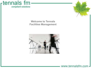 Welcome to Tennals
Facilities Management
 