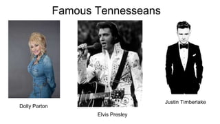 Famous Tennesseans
Dolly Parton
Elvis Presley
Justin Timberlake