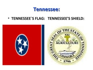 Tennessee:
• TENNESSEE´S FLAG: TENNESSEE’S SHIELD:
 