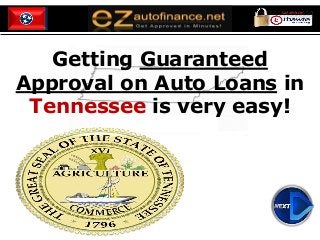 Getting Guaranteed
Approval on Auto Loans in
Tennessee is very easy!
 