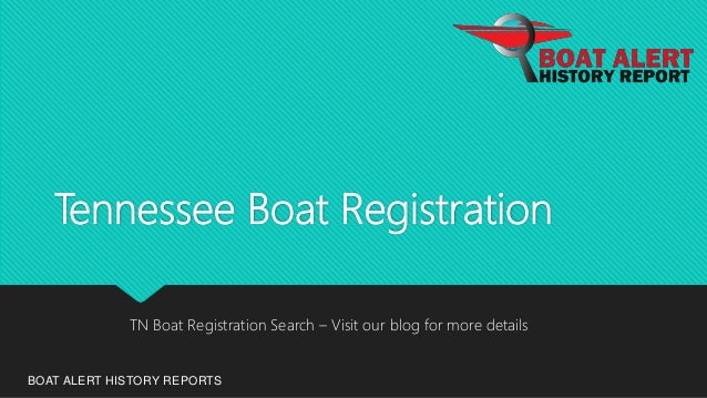 Tennessee Boat Registration
BOAT ALERT HISTORY REPORTS
TN Boat Registration Search – Visit our blog for more details
 