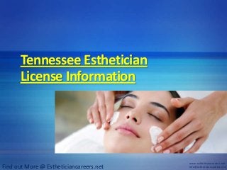Tennessee Esthetician
      License Information




                                         www.estheticiancareers.net
Find out More @ Estheticiancareers.net   info@estheticiancareers.net
 
