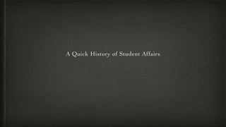 A Quick History of Student Affairs
 