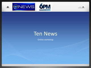 Ten News Online workshop 